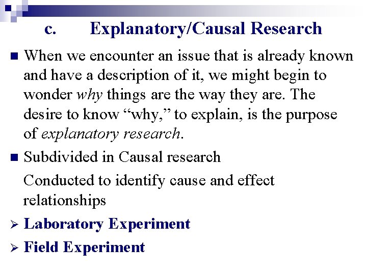 c. Explanatory/Causal Research When we encounter an issue that is already known and have