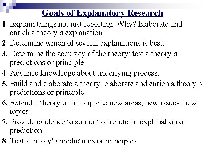 Goals of Explanatory Research 1. Explain things not just reporting. Why? Elaborate and enrich