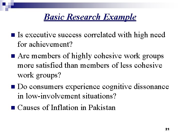 Basic Research Example Is executive success correlated with high need for achievement? n Are