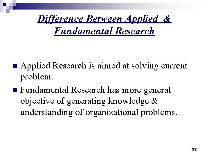 Difference Between Applied & Fundamental Research Applied Research is aimed at solving current problem.