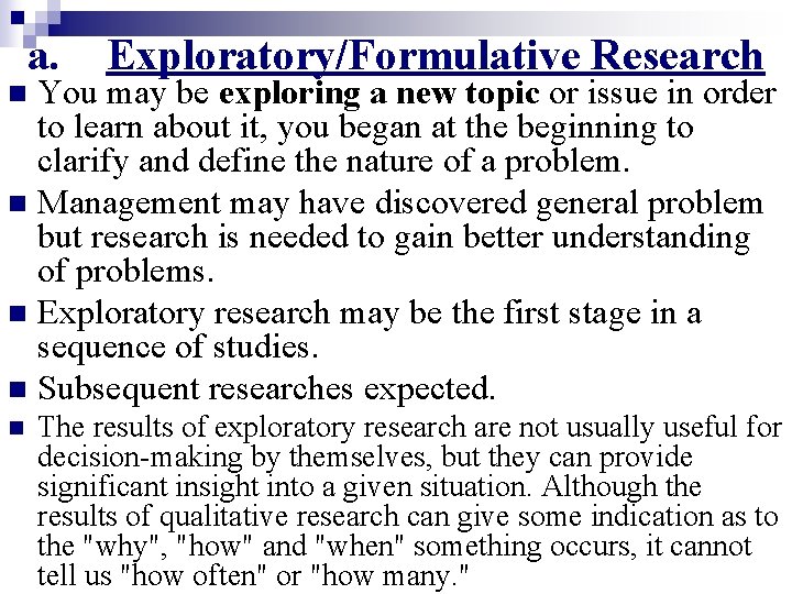 a. Exploratory/Formulative Research You may be exploring a new topic or issue in order