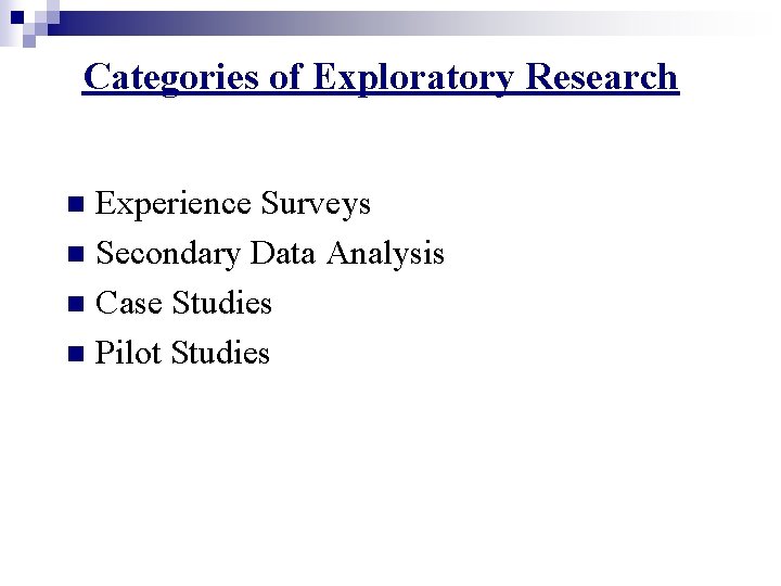 Categories of Exploratory Research Experience Surveys n Secondary Data Analysis n Case Studies n