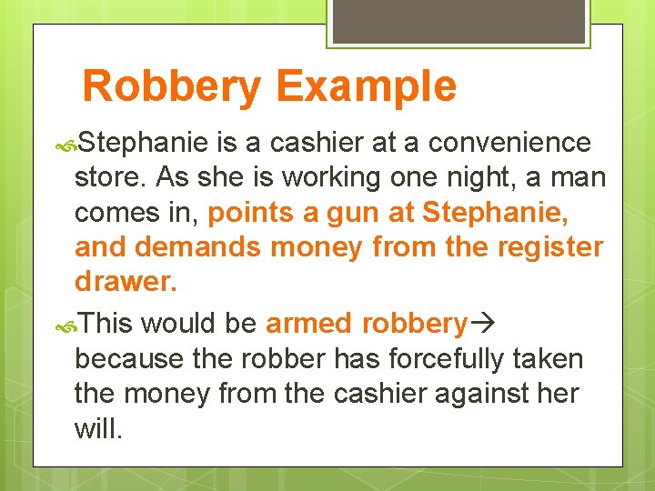 Robbery Example Stephanie is a cashier at a convenience store. As she is working