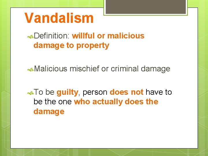 Vandalism Definition: willful or malicious damage to property Malicious To mischief or criminal damage