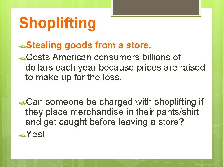 Shoplifting Stealing goods from a store. Costs American consumers billions of dollars each year