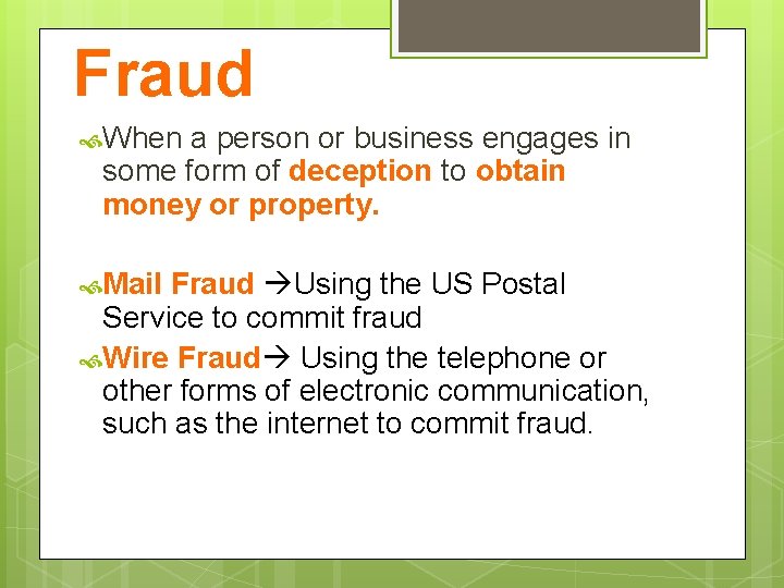 Fraud When a person or business engages in some form of deception to obtain