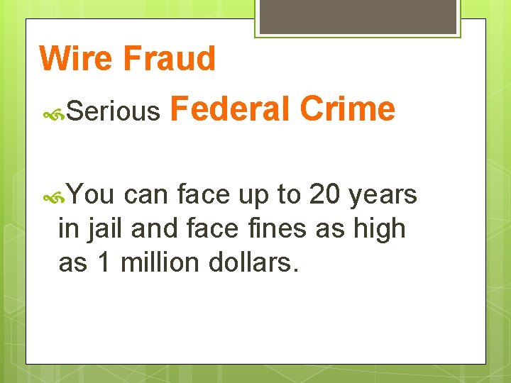 Wire Fraud Serious Federal Crime You can face up to 20 years in jail