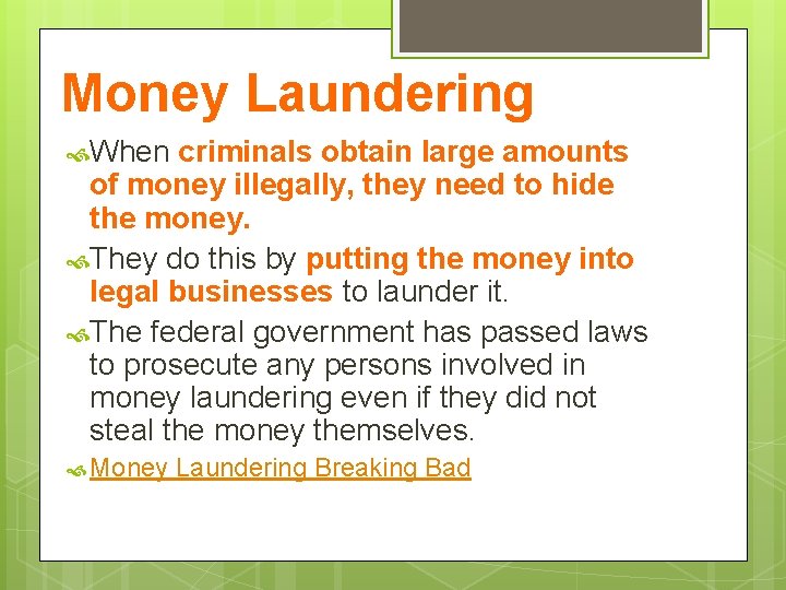 Money Laundering When criminals obtain large amounts of money illegally, they need to hide