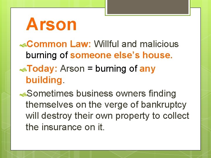 Arson Common Law: Willful and malicious burning of someone else’s house. Today: Arson =