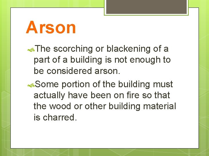 Arson The scorching or blackening of a part of a building is not enough