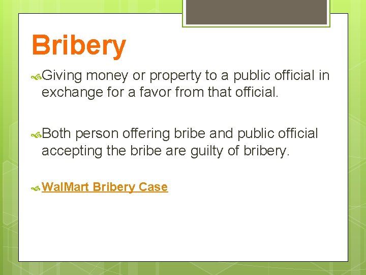 Bribery Giving money or property to a public official in exchange for a favor