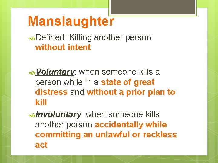 Manslaughter Defined: Killing another person without intent Voluntary: when someone kills a person while