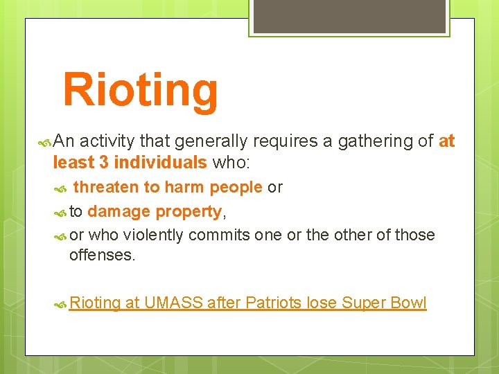 Rioting An activity that generally requires a gathering of at least 3 individuals who: