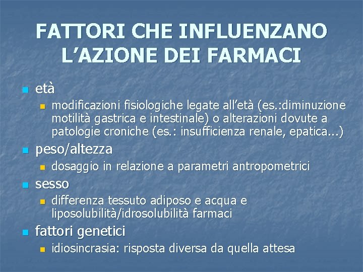 FATTORI CHE INFLUENZANO L’AZIONE DEI FARMACI n età n n peso/altezza n n dosaggio