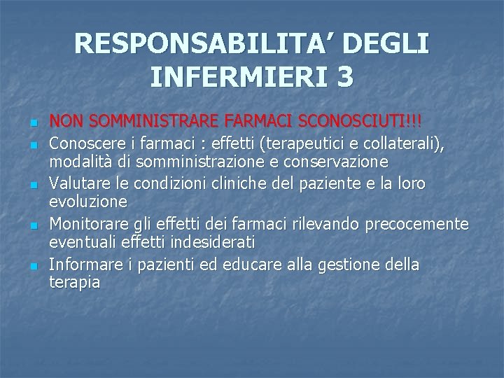 RESPONSABILITA’ DEGLI INFERMIERI 3 n n n NON SOMMINISTRARE FARMACI SCONOSCIUTI!!! Conoscere i farmaci