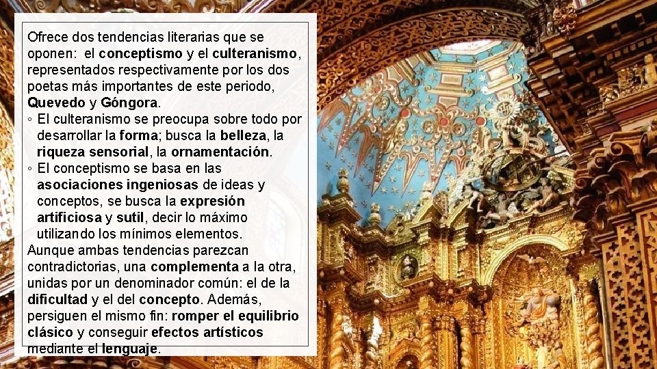 Ofrece dos tendencias literarias que se oponen: el conceptismo y el culteranismo, representados respectivamente