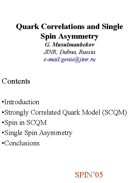 Quark Correlations and Single Spin Asymmetry G. Musulmanbekov JINR, Dubna, Russia e-mail: genis@jinr. ru