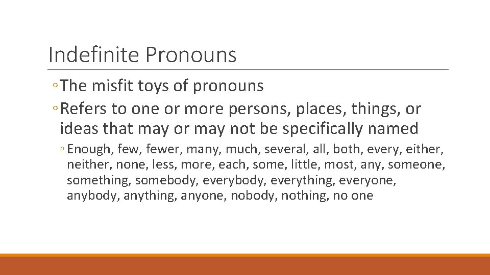 Indefinite Pronouns ◦ The misfit toys of pronouns ◦ Refers to one or more