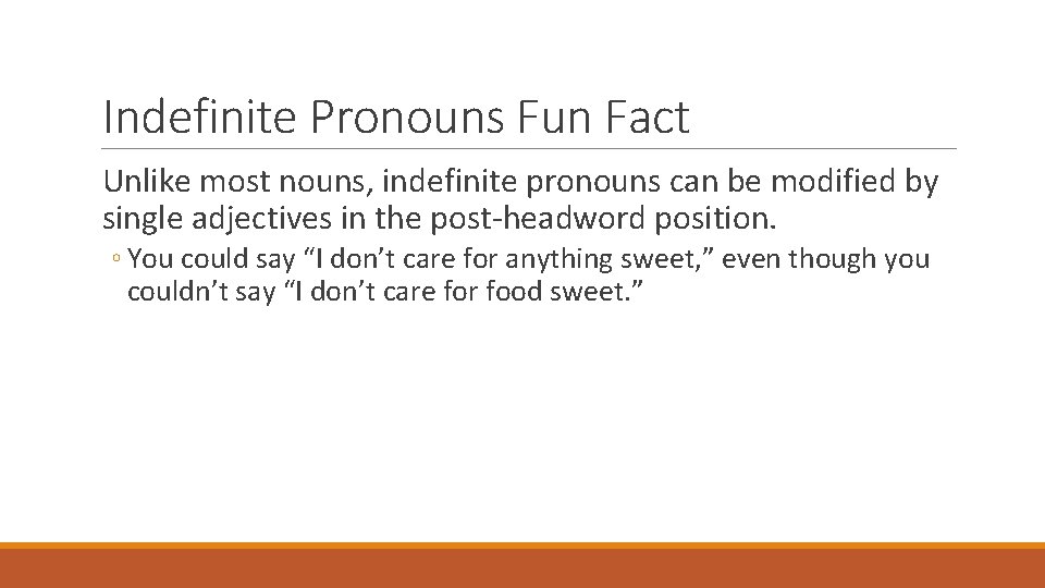 Indefinite Pronouns Fun Fact Unlike most nouns, indefinite pronouns can be modified by single