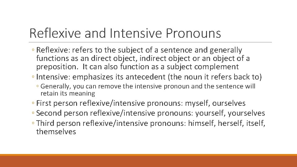 Reflexive and Intensive Pronouns ◦ Reflexive: refers to the subject of a sentence and