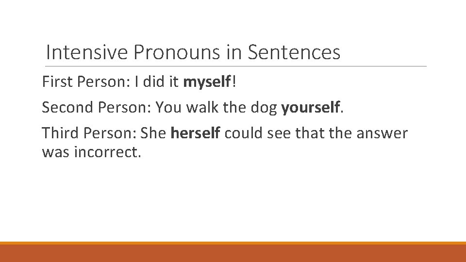 Intensive Pronouns in Sentences First Person: I did it myself! Second Person: You walk