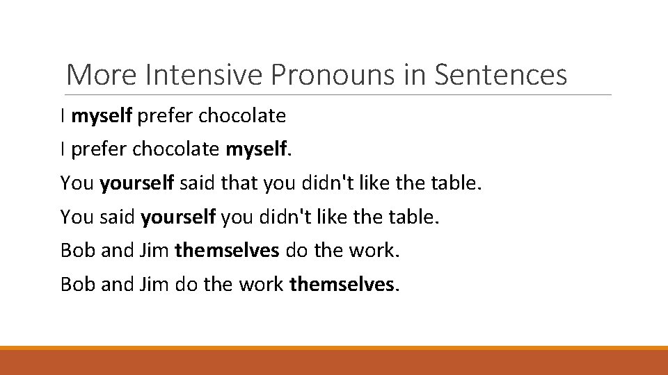 More Intensive Pronouns in Sentences I myself prefer chocolate I prefer chocolate myself. You