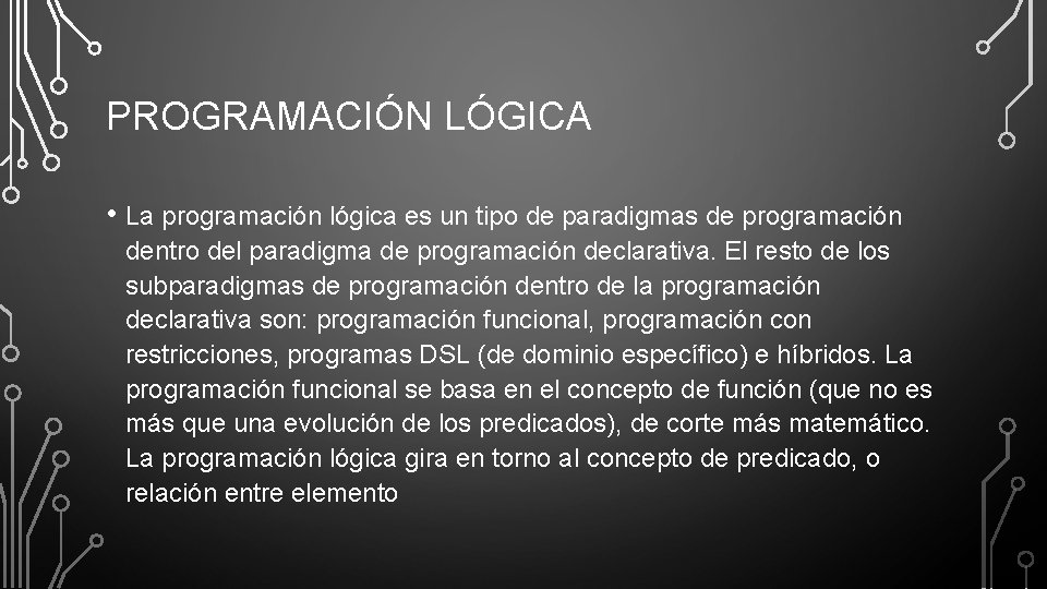 PROGRAMACIÓN LÓGICA • La programación lógica es un tipo de paradigmas de programación dentro