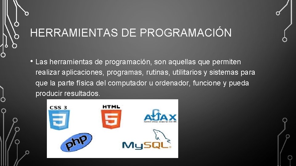 HERRAMIENTAS DE PROGRAMACIÓN • Las herramientas de programación, son aquellas que permiten realizar aplicaciones,