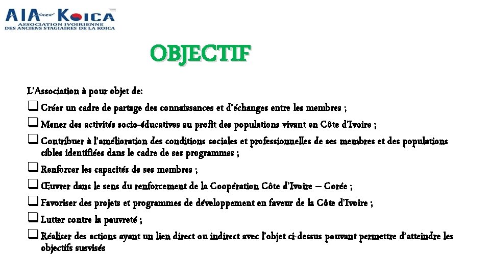 OBJECTIF L’Association à pour objet de: q Créer un cadre de partage des connaissances