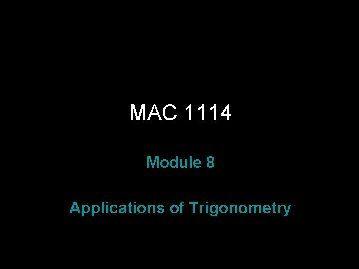MAC 1114 Module 8 Applications of Trigonometry Rev. S 08 