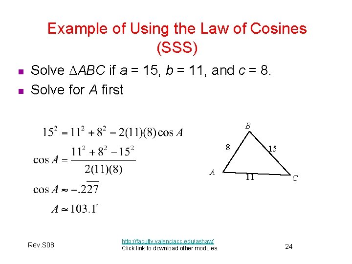 Example of Using the Law of Cosines (SSS) n n Solve ΔABC if a