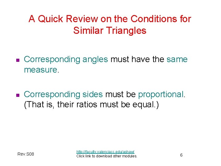 A Quick Review on the Conditions for Similar Triangles n Corresponding angles must have