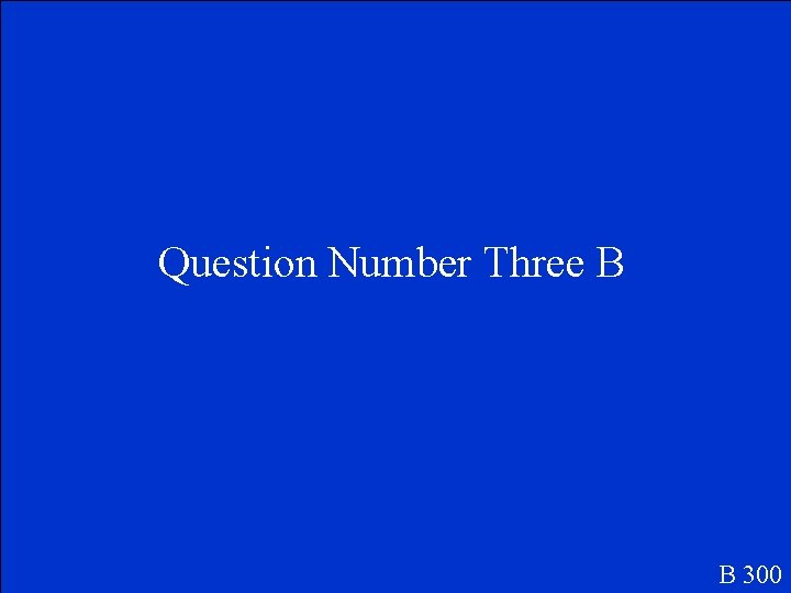 Question Number Three B B 300 