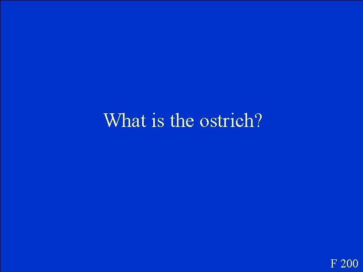 What is the ostrich? F 200 
