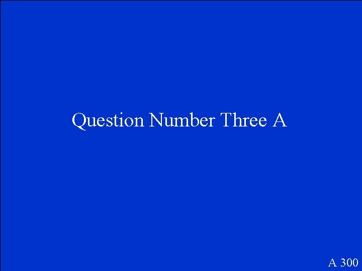 Question Number Three A A 300 