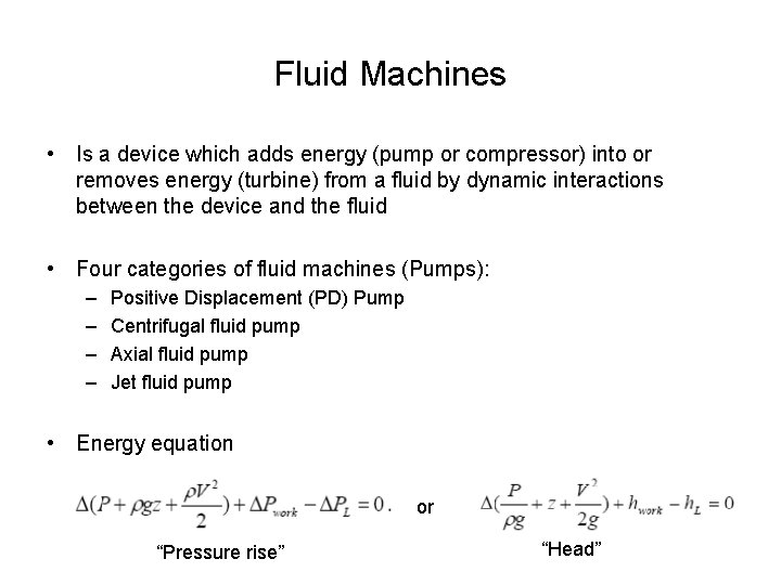 Fluid Machines • Is a device which adds energy (pump or compressor) into or