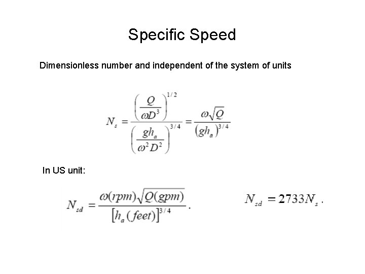 Specific Speed Dimensionless number and independent of the system of units In US unit: