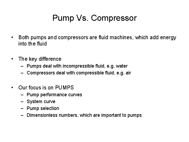 Pump Vs. Compressor • Both pumps and compressors are fluid machines, which add energy