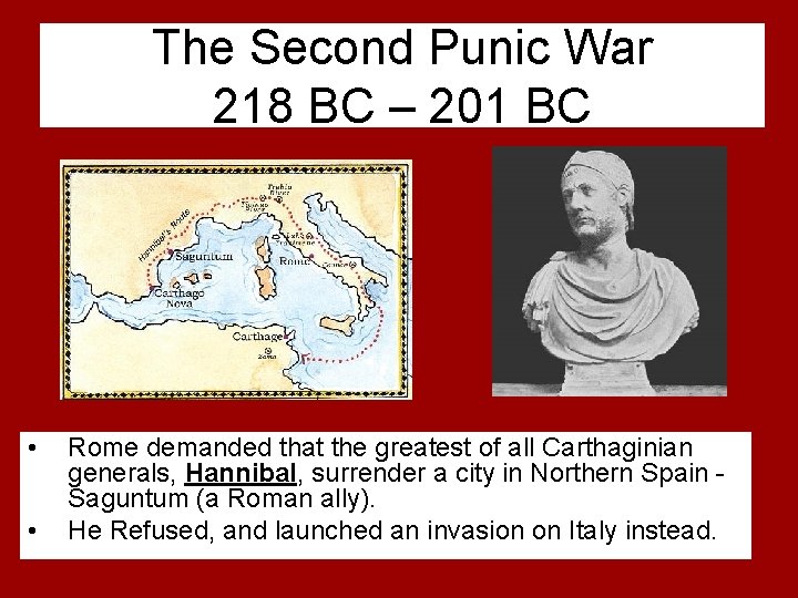 The Second Punic War 218 BC – 201 BC • • Rome demanded that