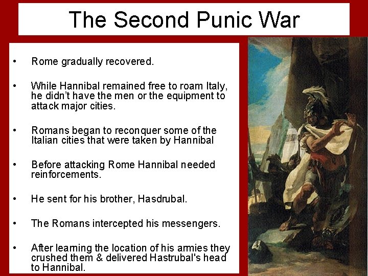 The Second Punic War • Rome gradually recovered. • While Hannibal remained free to