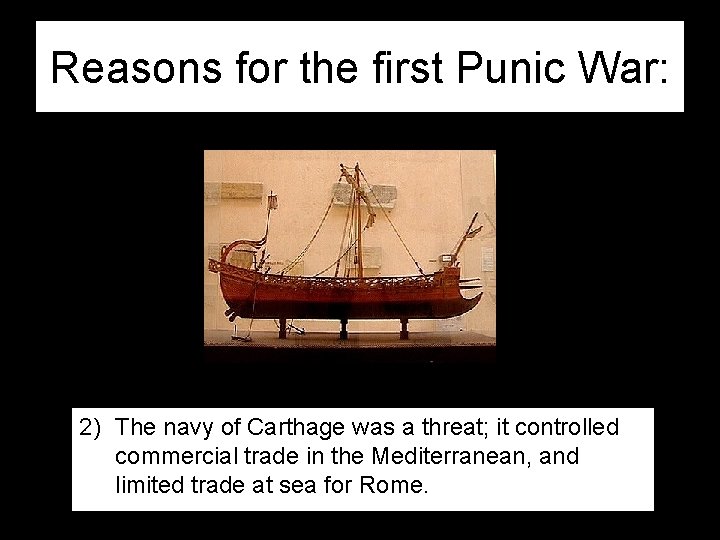 Reasons for the first Punic War: 2) The navy of Carthage was a threat;