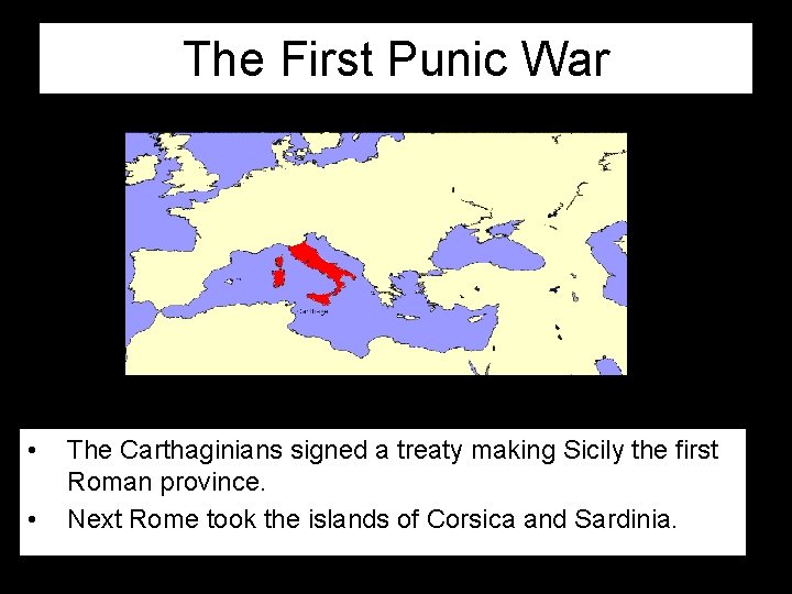 The First Punic War • • The Carthaginians signed a treaty making Sicily the