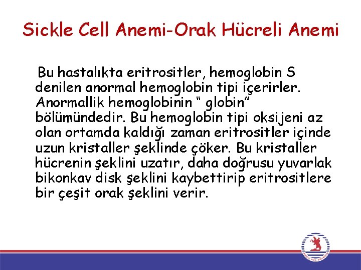 Sickle Cell Anemi-Orak Hücreli Anemi Bu hastalıkta eritrositler, hemoglobin S denilen anormal hemoglobin tipi