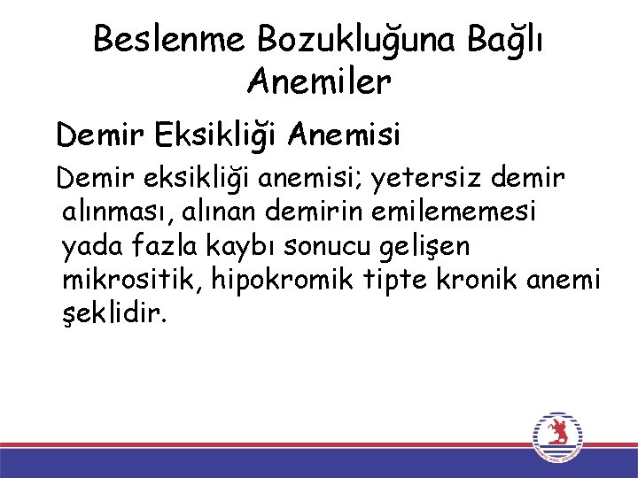 Beslenme Bozukluğuna Bağlı Anemiler Demir Eksikliği Anemisi Demir eksikliği anemisi; yetersiz demir alınması, alınan