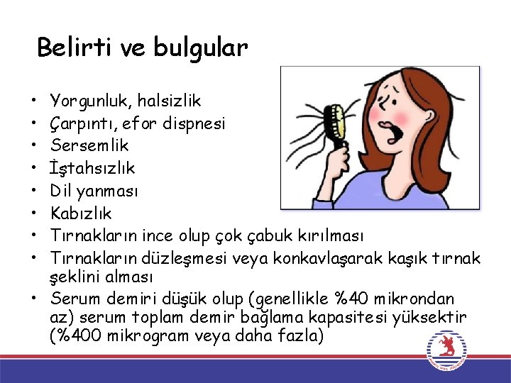 Belirti ve bulgular • • Yorgunluk, halsizlik Çarpıntı, efor dispnesi Sersemlik İştahsızlık Dil yanması