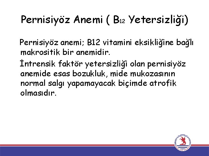 Pernisiyöz Anemi ( B 12 Yetersizliği) Pernisiyöz anemi; B 12 vitamini eksikliğine bağlı makrositik