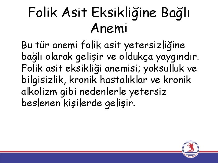 Folik Asit Eksikliğine Bağlı Anemi Bu tür anemi folik asit yetersizliğine bağlı olarak gelişir