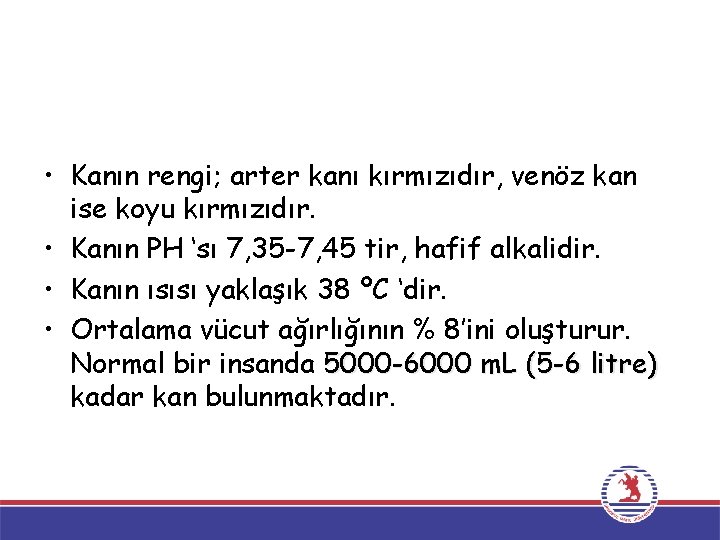  • Kanın rengi; arter kanı kırmızıdır, venöz kan ise koyu kırmızıdır. • Kanın