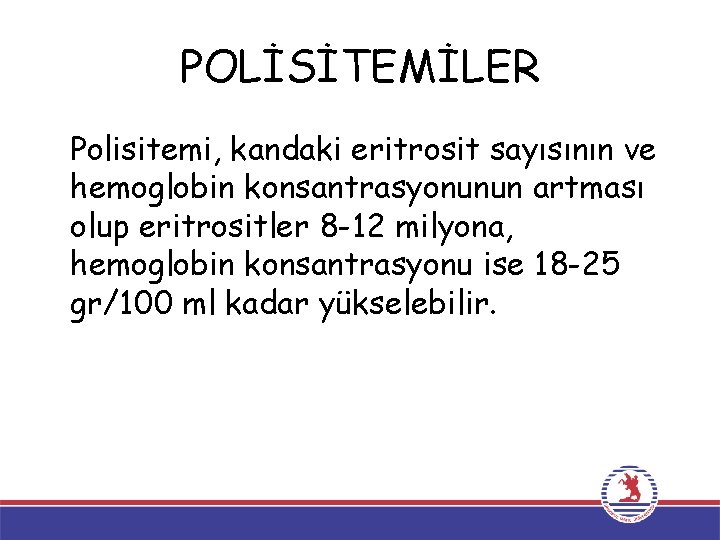 POLİSİTEMİLER Polisitemi, kandaki eritrosit sayısının ve hemoglobin konsantrasyonunun artması olup eritrositler 8 -12 milyona,