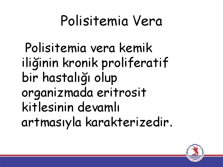 Polisitemia Vera Polisitemia vera kemik iliğinin kronik proliferatif bir hastalığı olup organizmada eritrosit kitlesinin